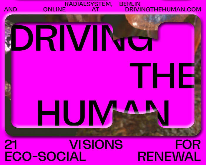 berlin festival 'driving the human' proposes 21 visions for eco-social renewal