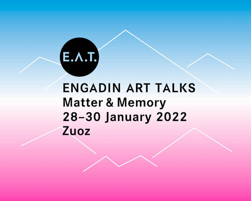 matter & memory: E.A.T. / engadin art talks reveals 2022 theme and full program